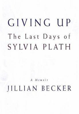 Giving Up: The Last Days of Sylvia Plath 0312315988 Book Cover