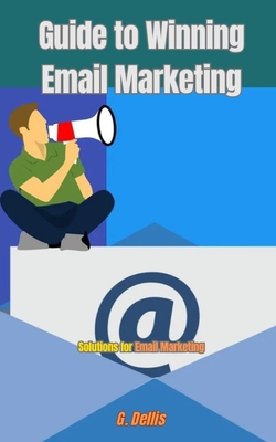 Guide to Winning Email Marketing: Practical Guide B0D8VMMGXY Book Cover