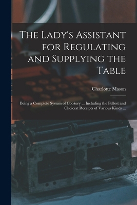 The Lady's Assistant for Regulating and Supplyi... 1019198826 Book Cover