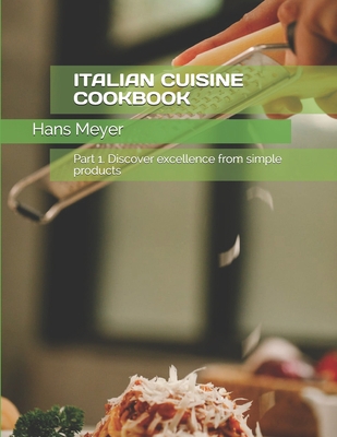 Italian Cuisine Cookbook: Part 1. Discover exce... B091NR2FXK Book Cover