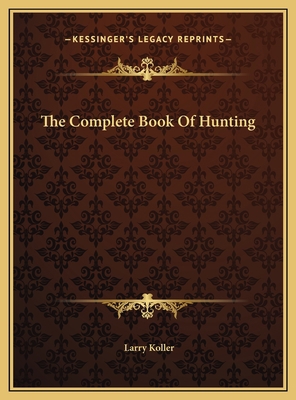 The Complete Book Of Hunting 1169715591 Book Cover