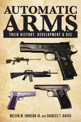 Automatic Arms: Their History, Development and Use 1629145181 Book Cover