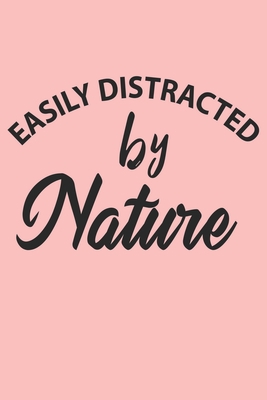 Paperback Easily Distracted By Nature Notebook, Funny Nature Cute Notebook a Beautiful: Lined Notebook / Journal Gift, 120 Pages, 6 x 9 inches, Woman Gifts, ... , Cute, Funny, Gift, Journal, College Ruled Book