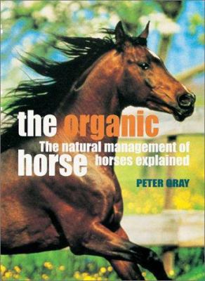 The Organic Horse: The Natural Management of Ho... 0715313711 Book Cover