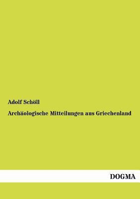 Archäologische Mitteilungen aus Griechenland [German] 3954549859 Book Cover