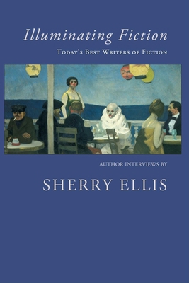 Illuminating Fiction: A Collection of Author In... 1597090689 Book Cover