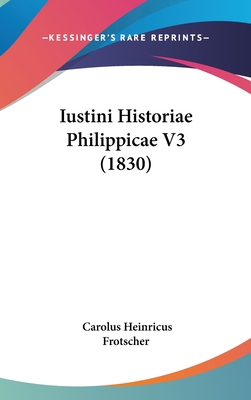Iustini Historiae Philippicae V3 (1830) [Latin] 1160687609 Book Cover