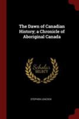 The Dawn of Canadian History; a Chronicle of Ab... 1375973053 Book Cover