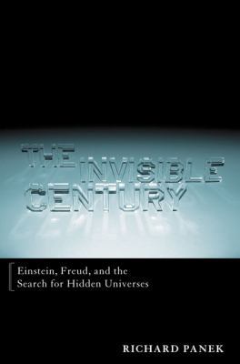 The Invisible Century: Einstein, Freud, and the... 0670030740 Book Cover