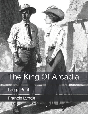 The King Of Arcadia: Large Print B0857CFLZ5 Book Cover