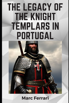 The Legacy of the Knight Templars in Portugal B0BW38DG95 Book Cover