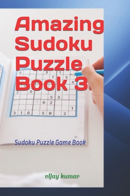 Amazing Sudoku Puzzle Book 3: Sudoku Puzzle Gam... B0BCRZSJJJ Book Cover