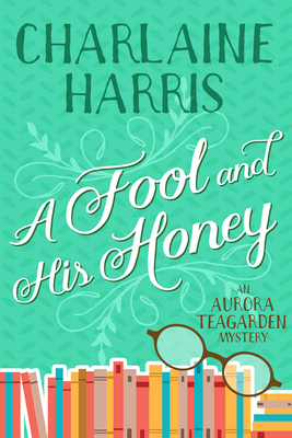 A Fool and His Honey: An Aurora Teagarden Mystery 1625675089 Book Cover