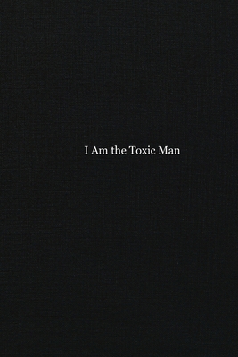 I Am the Toxic Man B0G13TCSDM Book Cover