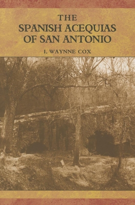 The Spanish Acequias of San Antonio 1595347062 Book Cover