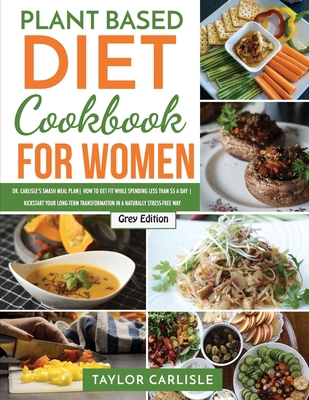 Plant Based Diet Cookbook for Women: Dr. Carlis... 180266310X Book Cover