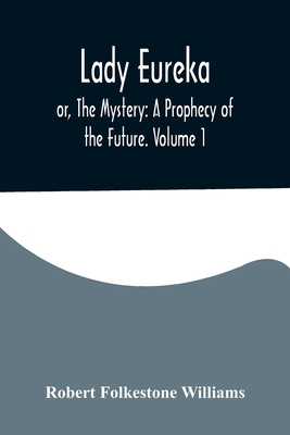 Lady Eureka; or, The Mystery: A Prophecy of the... 935657507X Book Cover