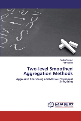 Two-level Smoothed Aggregation Methods 6200487200 Book Cover