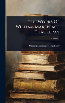 The Works Of William Makepeace Thackeray 1024879445 Book Cover