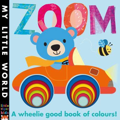 Zoom: A Wheelie Good Book of Colours (My Little... 1848957580 Book Cover