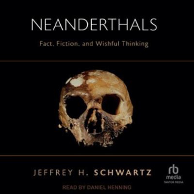Neanderthals: Fact, Fiction, and Wishful Thinking B0H97T2781 Book Cover