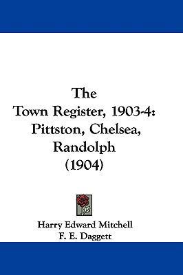 The Town Register, 1903-4: Pittston, Chelsea, R... 1104420279 Book Cover