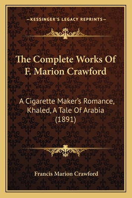 The Complete Works Of F. Marion Crawford: A Cig... 1168138213 Book Cover