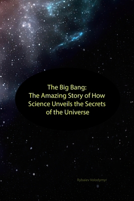 The Big Bang: The Amazing Story of How Science ... B0C87FFDTY Book Cover