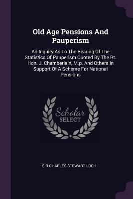 Old Age Pensions And Pauperism: An Inquiry As T... 1378776739 Book Cover