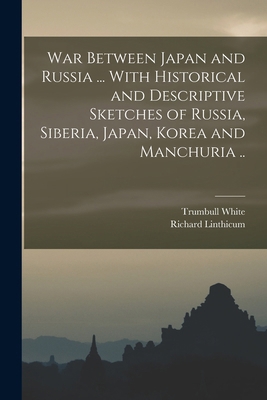 War Between Japan and Russia ... With Historica... 1019214287 Book Cover