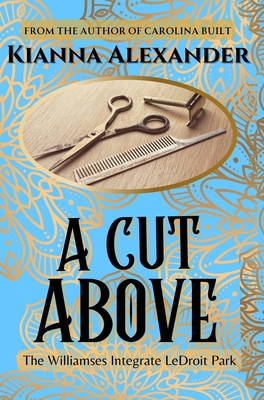 A Cut Above: The Williamses Integrate LeDroit Park 1641973250 Book Cover