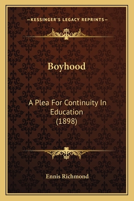 Boyhood: A Plea For Continuity In Education (1898) 1164590693 Book Cover