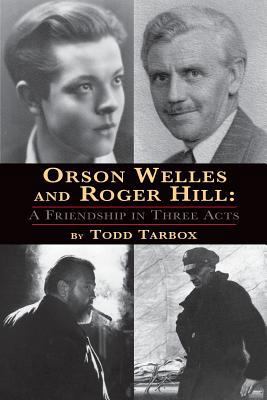 Orson Welles and Roger Hill: A Friendship in Th... 159393260X Book Cover