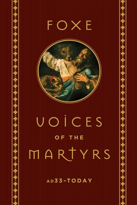 Foxe: Voices of the Martyrs: Ad33 - Today 1684510082 Book Cover
