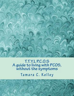 T.T.Y.L P.C.O.S; A guide to living with PCOS, w... 1499282869 Book Cover