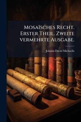 Mosaïsches Recht. Erster Theil. Zweite vermehrt... [German] 1179352270 Book Cover