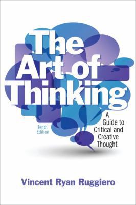 The Art of Thinking: A Guide to Critical and Cr... 0205119387 Book Cover