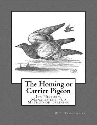 The Homing or Carrier Pigeon: Its History, Mana... 1974629945 Book Cover