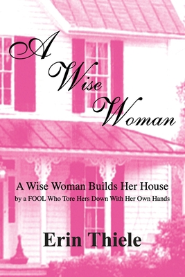 A Wise Woman: By a FOOL Who First Built on Sink... 193180012X Book Cover