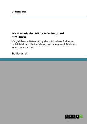 Die Freiheit der Städte Nürnberg und Straßburg:... [German] 364077440X Book Cover