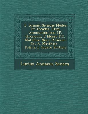 L. Annaei Senecae Medea Et Troades, Cum Annotat... [Italian] 1289367620 Book Cover