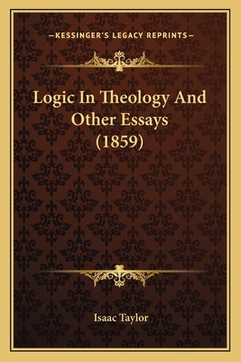 Logic In Theology And Other Essays (1859) 1164034936 Book Cover