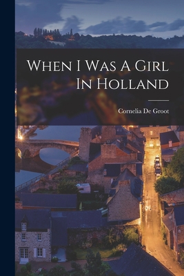 When I Was A Girl In Holland 1018638075 Book Cover