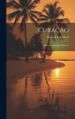 Curaçao: Herinneringen En Schetsen [Dutch] 1019984724 Book Cover