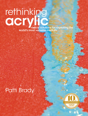 Rethinking Acrylic: Radical Solutions for Explo... 1440354138 Book Cover