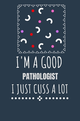 I'm a Good Pathologist I Just Cuss a Lot: Keep ... B087SFLHGP Book Cover