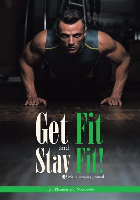 Get Fit and Stay Fit! Men's Exercise Journal 168377759X Book Cover