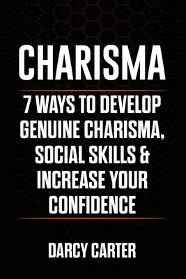 Charisma: 7 Ways To Develop Genuine Charisma, S... 1693734141 Book Cover