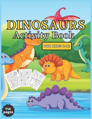 Dinosaurs Activity Book For Kids 2-12: Coloring pages , Mazes , Puzzle , Word search ,Spot the differences and color ,Connect the dots and color ,Great Gift For Fun !
