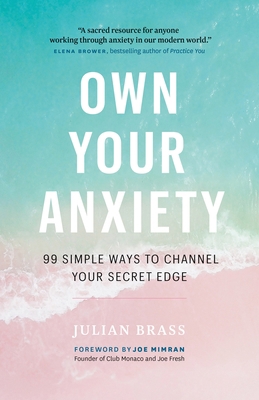 Own Your Anxiety: 99 Simple Ways to Channel You... 1989025625 Book Cover